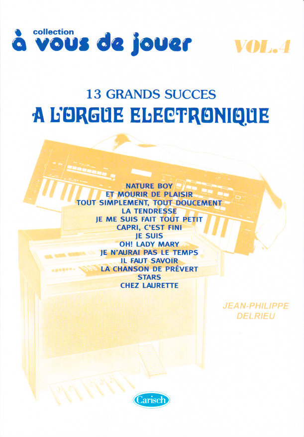 CARISCH DELRIEU J.PH. - A VOUS DE JOUER A L'ORGUE ELECTRONIQUE VOL. 4