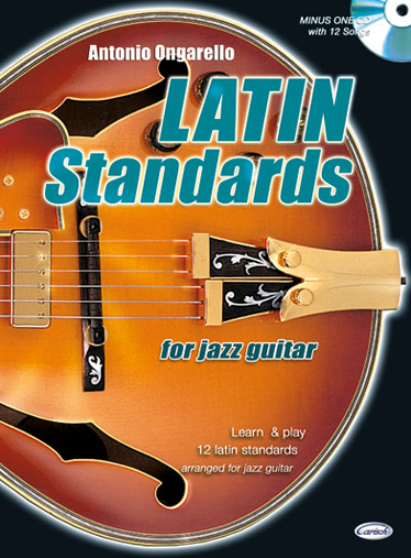 CARISCH ONGARELLO ANTONIO - LATIN STANDARD JAZZ GUITAR + CD - GUITARE