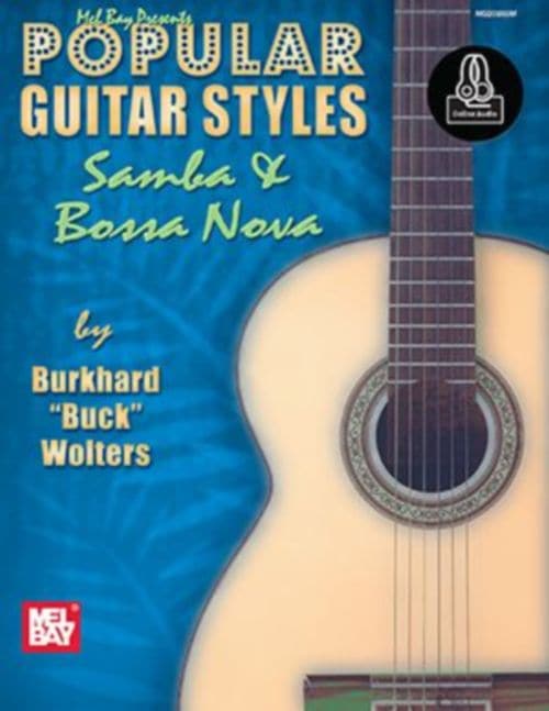 MEL BAY BUCK WOLTERS BURKHARD - POPULAR GUITAR STYLES - SAMBA AND BOSSA NOVA + ONLINE AUDIO - GUITAR