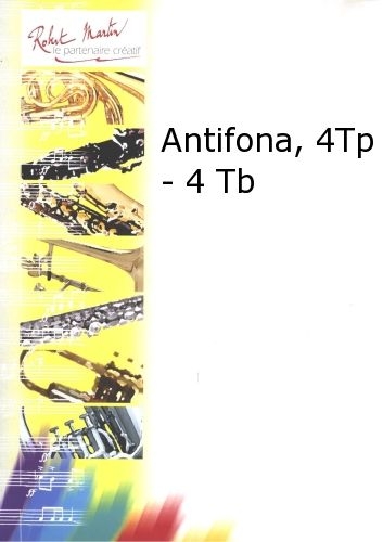 ROBERT MARTIN MOREL - ANTIFONA, 4 TROMPETTES - 4 TROMBONES
