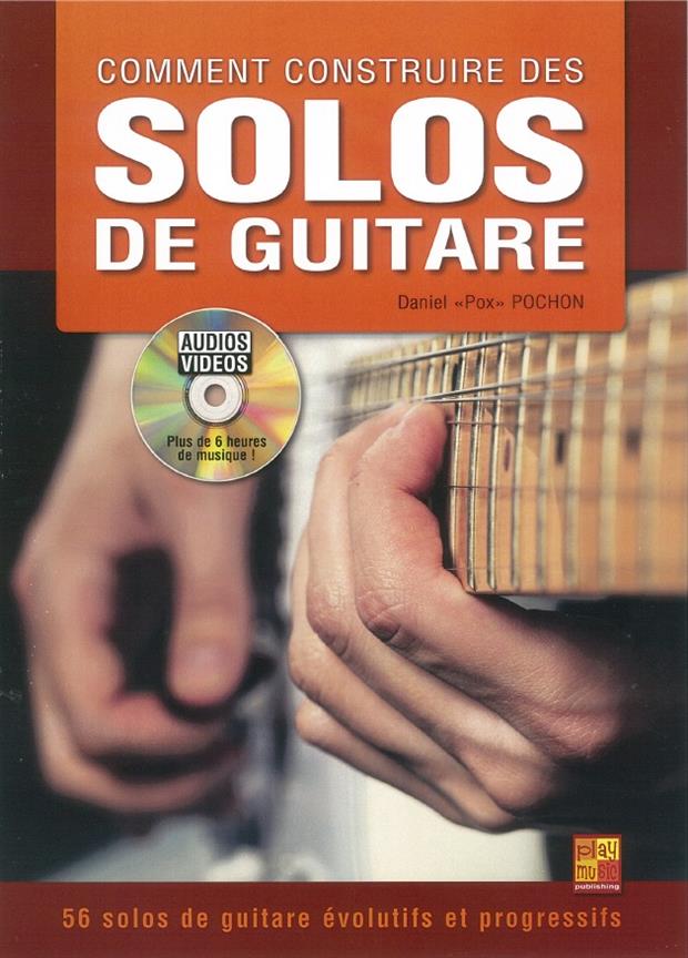 PLAY MUSIC PUBLISHING DANIEL ?POX? POCHON - COMMENT CONSTRUIRE DES SOLOS DE GUITARE