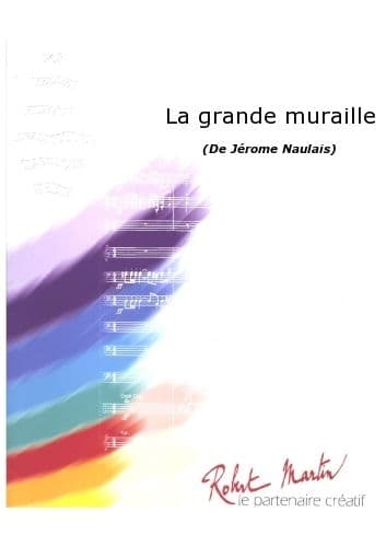 ROBERT MARTIN NAULAIS J. - LA GRANDE MURAILLE