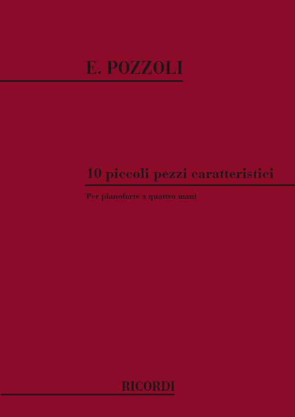 RICORDI POZZOLI E. - 10 PICCOLI PEZZI CARATTERISTIC - PIANO 4 MAINS