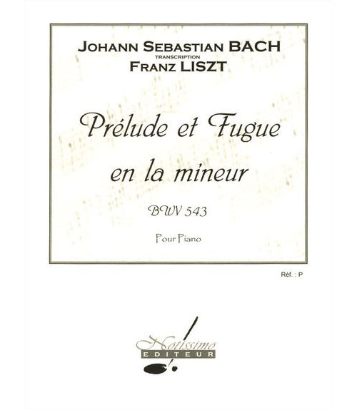 NOTISSIMO EDITEUR BACH J.S. - PRELUDE ET FUGUE EN LA MIN. BWV 543 - PIANO