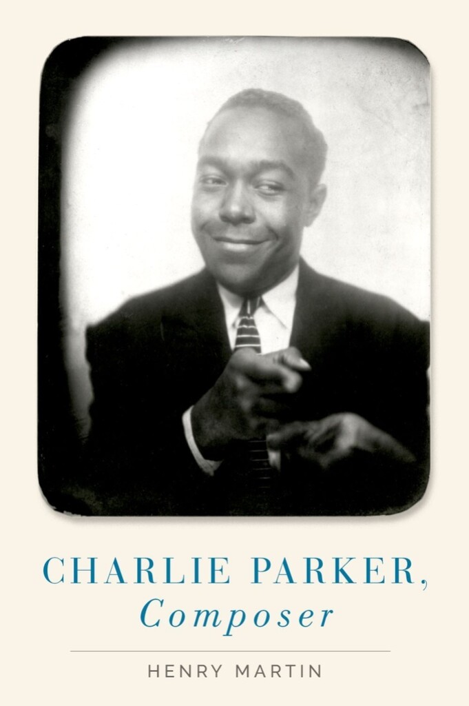 OXFORD UNIVERSITY PRESS Henry Min - Charlie Parker, Composer