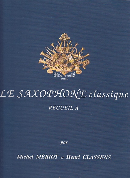 COMBRE MERIOT M./CLASSENS H. - LE SAXOPHONE CLASSIQUE RECUEIL A