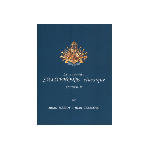 COMBRE MERIOT M. ET CLASSENS H. - LE NOUVEAU SAXOPHONE CLASSIQUE RECUEIL B
