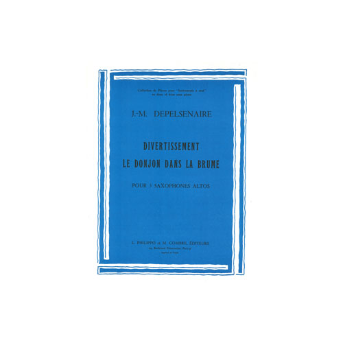 COMBRE DEPELSENAIRE JEAN-MARIE - DIVERTISSEMENT - DONJON DANS LA BRUME - 3 SAXOPHONES ALTOS