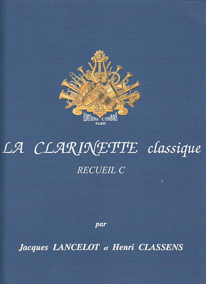 COMBRE LANCELOT JACQUES ET CLASSENS HENRI - LA CLARINETTE CLASSIQUE RECUEIL C