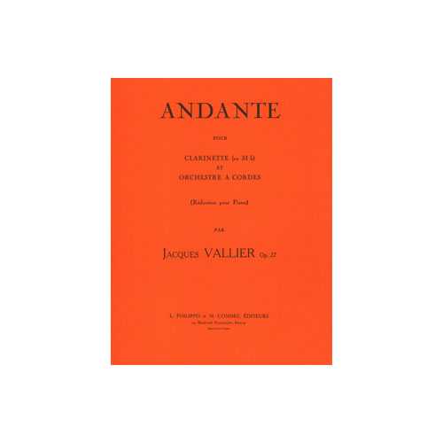 COMBRE VALLIER JACQUES - ANDANTE OP.27 POUR CLARINETTE ET ORCHESTRE A CORDES - CLARINETTE ET PIANO 