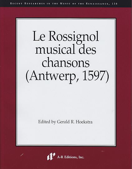 A-R EDITIONS LE ROSSIGNOL MUSICAL DES CHANSONS (ANTWERP, 1597)