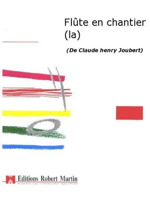 ROBERT MARTIN JOUBERT CLAUDE-HENRY - LA FLUTE EN CHANTIER - CONDUCTEUR