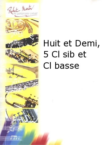 ROBERT MARTIN Robert Min Rota N. - Huit Et Demi, 5 Clarinettes Sib Et Clarinette Basse