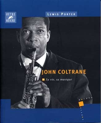 OUTRE MESURE COLTRANE JOHN SA VIE SA MUSIQUE PAR L.PORTER