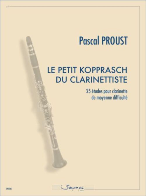 SEMPRE PIU EDITIONS PROUST PASCAL - LE PETIT KOPPRASCH DU CLARINETTISTE - CLARINETTE