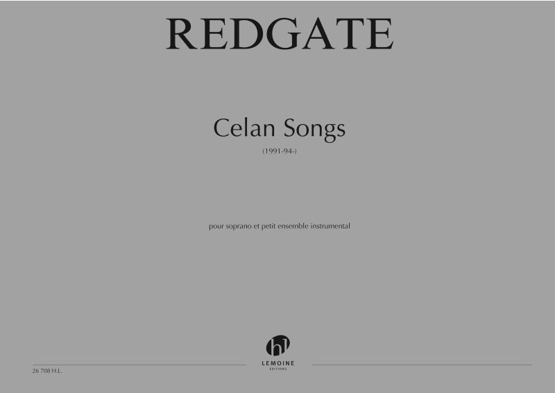 LEMOINE REDGATE ROGER - CELAN SONGS - SOPRANO, ENSEMBLE