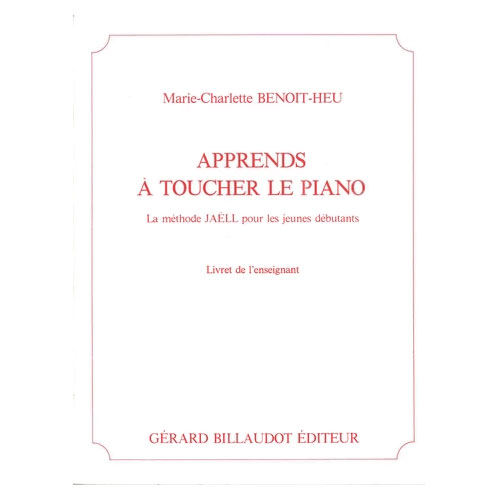 BILLAUDOT BENOIT-HEU MARIE-CHARLOTTE - APPRENDS A TOUCHER LE PIANO - LIVRE DE L'ENSEIGNANT
