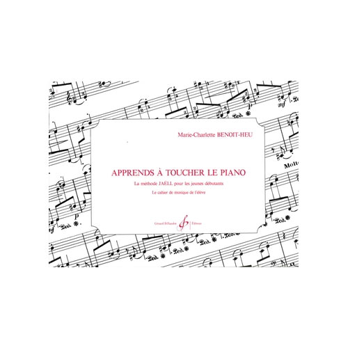 BILLAUDOT BENOIT-heu MARIE-charlotte - Apprends A Toucher Le Piano - Cahier De L'eleve - Methodes