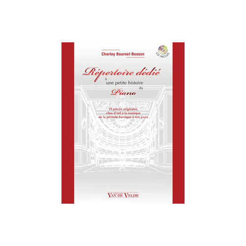 VAN DE VELDE BOURNEL-BOSSON CHARLEY - REPERTOIRE DEDIE A UNE PETITE HISTOIRE DU PIANO - PIANO