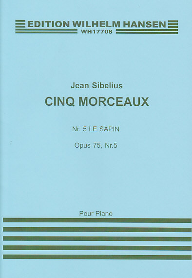WILHELM HANSEN SIBELIUS J. - CINQ MORCEAUX OP.75 - N°5 LE SAPIN - PIANO 