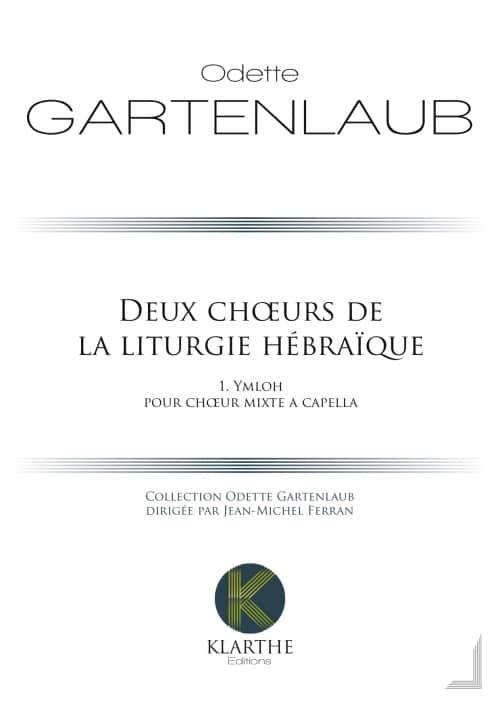 KLARTHE GARTENLAUB - DEUX CHOEURS DE LA LITURGIE HEBRAIQUE 1. YMLOH 