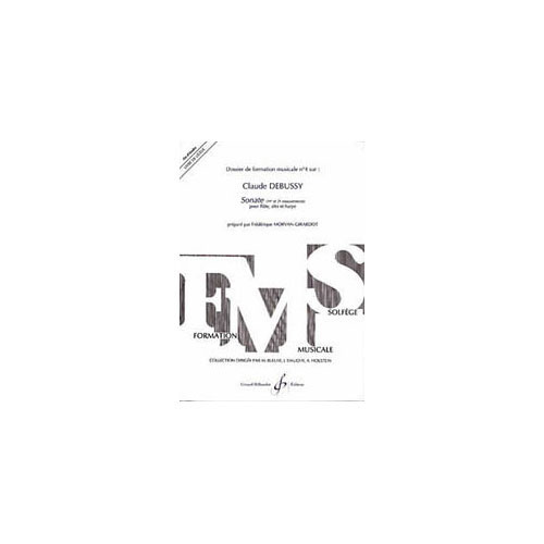 BILLAUDOT MORVAN-GIRARDOT F - DOSSIER DE FORMATION MUSICALE N°4 : DEBUSSY, SONATE POUR FLUTE, ALTO ET HARPE
