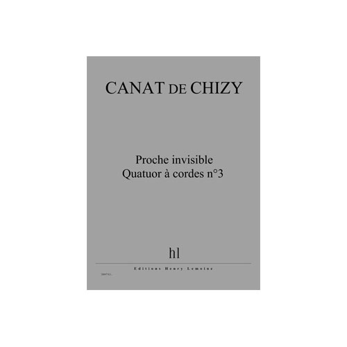 JOBERT CANAT DE CHIZY EDITH - PROCHE INVISIBLE - QUATUOR A CORDES N.3 - 2 VIOLONS, ALTO ET VIOLONCELLE