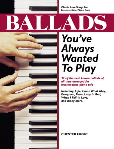 CHESTER MUSIC BALLADS YOU'VE ALWAYS WANTED TO PLAY - PIANO SOLO