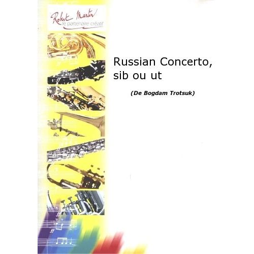 ROBERT MARTIN TROTSUK B. - RUSSIAN CONCERTO, POUR TROMPETTE SIB OU UT ET PIANO