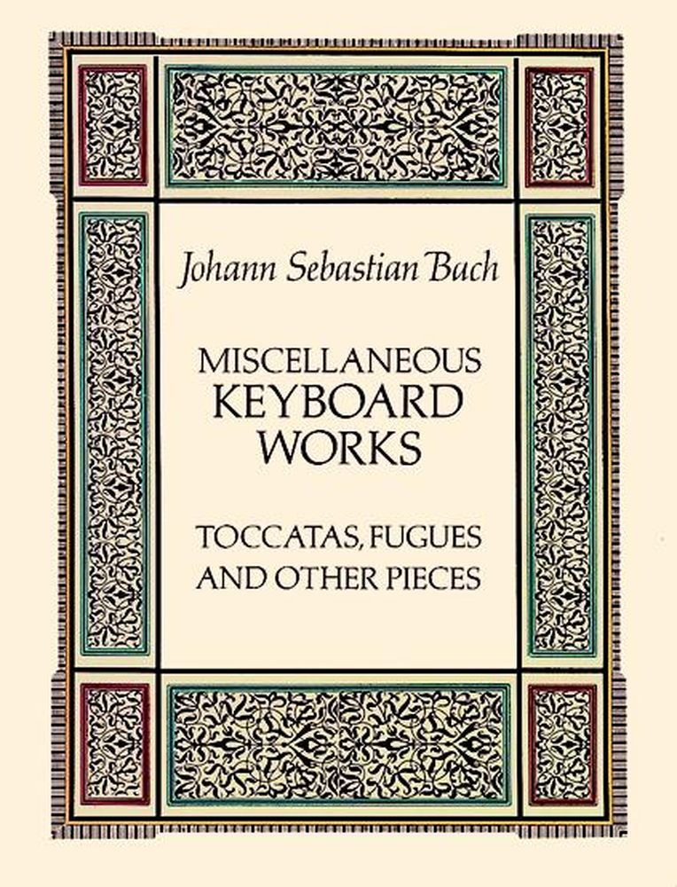 DOVER BACH J.S. - MISCELLANEOUS KEYBOARD WORKS : TOCCATAS, FUGUES AND OTHER PIECES