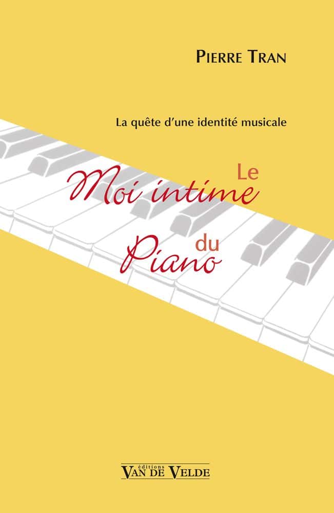 VAN DE VELDE TRAN PIERRE - LE MOI INTIME DU PIANO