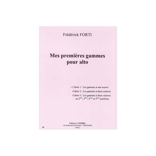 COMBRE FORTI FREDERICK - MES PREMIERES GAMMES POUR ALTO - CAHIER 1