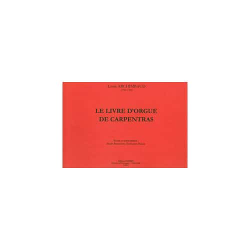 COMBRE ARCHIMBAUD LOUIS - LE LIVRE D'ORGUE DE CARPENTRAS - ORGUE