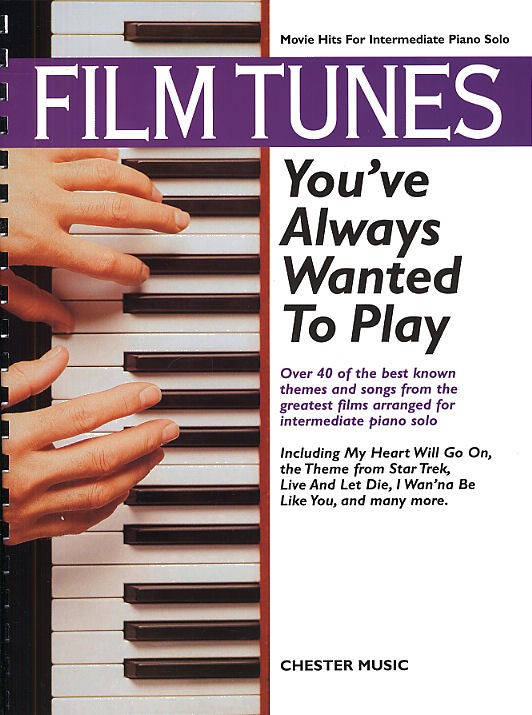 CHESTER MUSIC FILM TUNES YOU'VE ALWAYS WANTED TO PLAY - PIANO SOLO