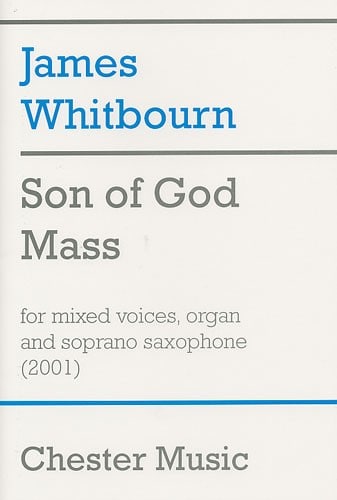 CHESTER MUSIC SON OF GOD MASS FOR MIXED VOICES, ORGAN AND SOPRANO SAXOPHONE - SATB