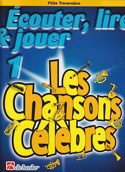 DEHASKE ECOUTER, LIRE ET JOUER LES CHANSONS CELEBRES VOL.1 FLUTE TRAVERSIERE