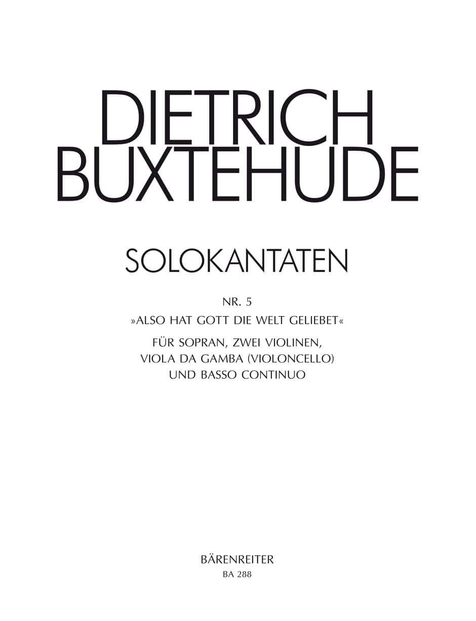 BARENREITER BUXTEHUDE D. ALSO HAT GOTT DIE WELT GELIEBT (BUXWV 5) SOPRANO, VIOLON, VDG ET BC