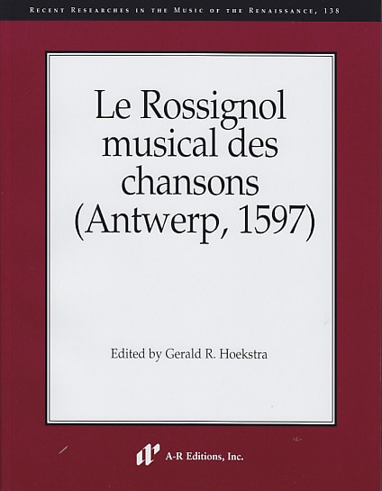 A-R EDITIONS LE ROSSIGNOL MUSICAL DES CHANSONS (ANTWERP, 1597)