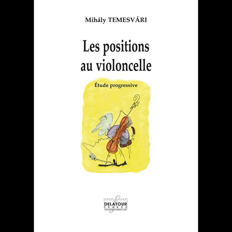 EDITIONS DELATOUR FRANCE TEMESVARY MIHALY - LES POSITIONS AU VIOLONCELLE - ETUDE PROGRESSIVE