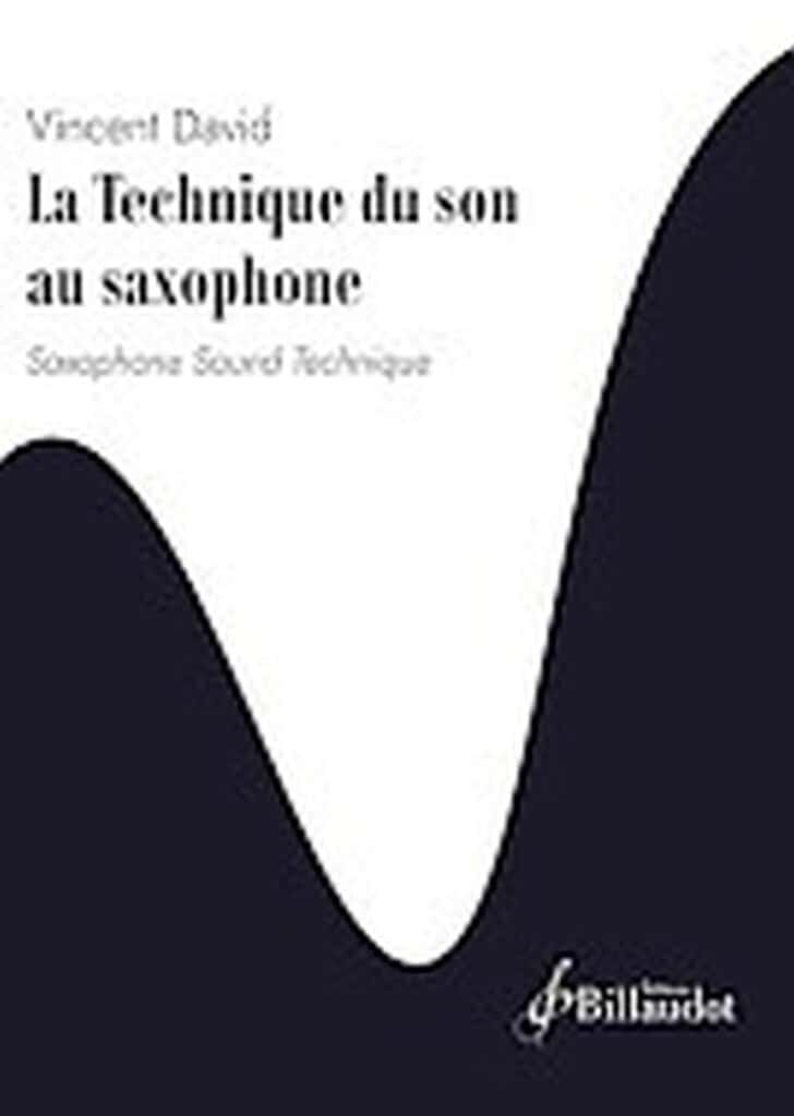 BILLAUDOT VINCENT DAVID - LA TECHNIQUE DU SON AU SAXOPHONE