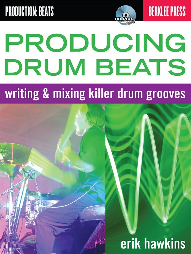 HAL LEONARD ERIK HAWKINS - PRODUCING DRUM BEATS - WRITING & MIXING KILLER DRUM GROOVES