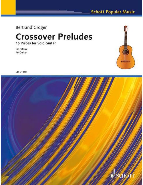 SCHOTT GROEGER B. - CROSSOVER PRELUDES - GUITARE