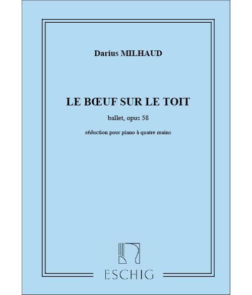 EDITION MAX ESCHIG MILHAUD D. - BOEUF SUR LE TOIT - PIANO 4 MAINS