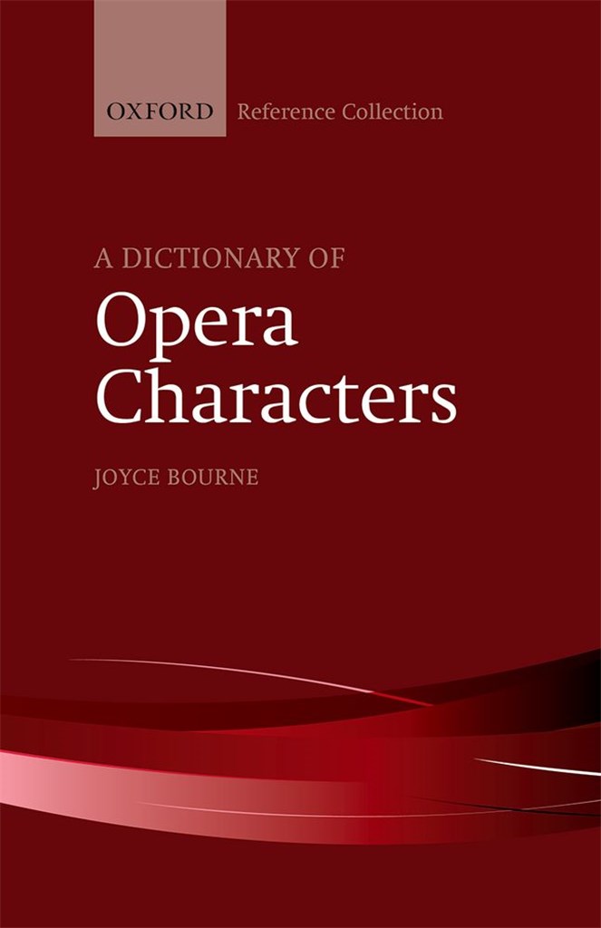 OXFORD UNIVERSITY PRESS JOYCE BOURNE - A DICTIONARY OF OPERA CHARACTERS