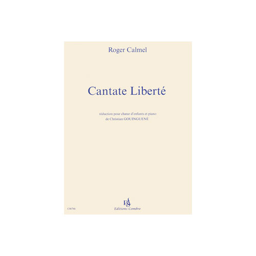 COMBRE CALMEL ROGER - CANTATE LIBERTE - CHOEUR D'ENFANTS ET PIANO (REDUCTION)