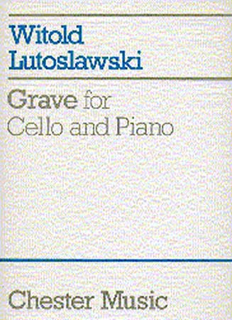 CHESTER MUSIC LUTOSLAWSKI W. - GRAVE - VIOLONCELLE ET PIANO