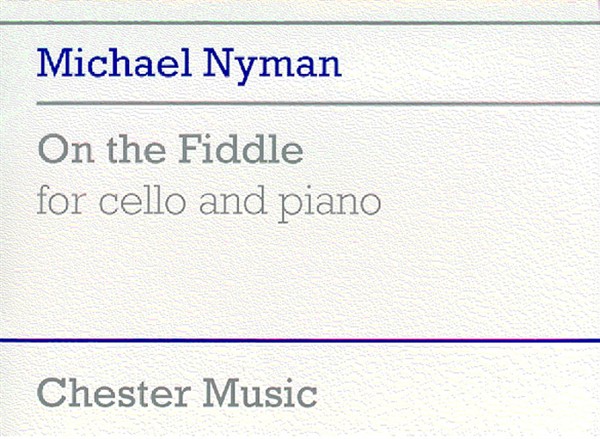 CHESTER MUSIC NYMAN MICHAEL - ON THE FIDDLE - VIOLONCELLE ET PIANO