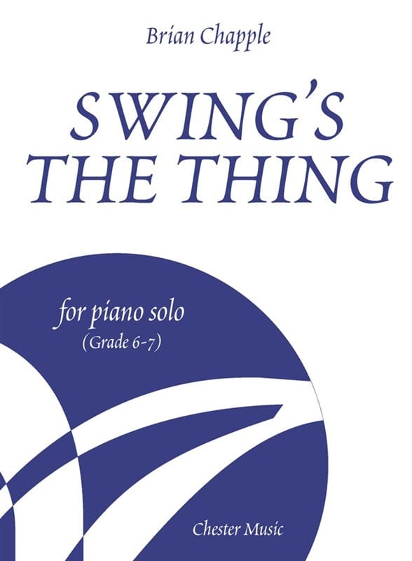 CHESTER MUSIC BRIAN CHAPPLE - SWING'S THE THING FOR PIANO SOLO, GRADE 6-7 - PIANO SOLO