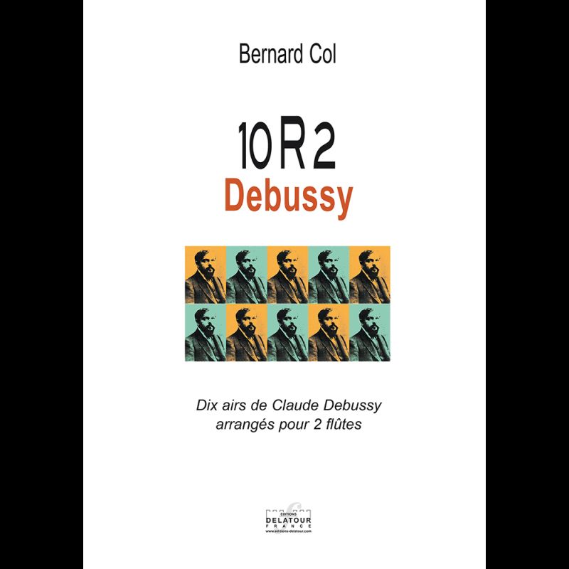 EDITIONS DELATOUR FRANCE BERNARD COL - 10R2 DEBUSSY - DIX AIRS DE DEBUSSY ARRANGES POUR 2 FLUTES