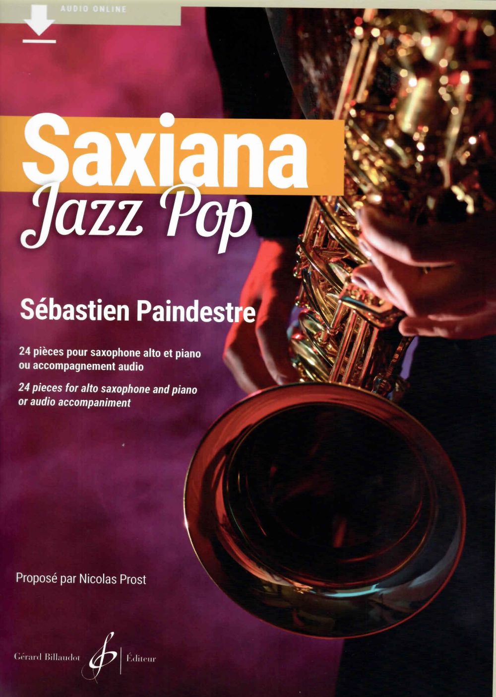 BILLAUDOT SEBASTIEN PAINDESTRE - SAXIANA JAZZ POP - SAXOPHONE ALTO & PIANO OU ACCOMPAGNEMENT AUDIO